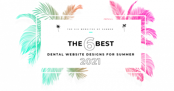 The 6 Best Dental Website Designs for Summer 2021