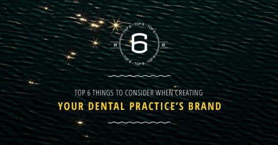Top 6 Things to Consider When Creating Your Dental Practice’s Brand